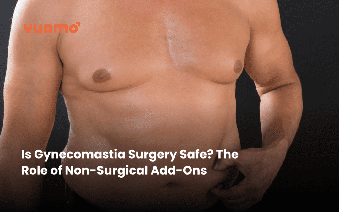 Is Gynecomastia Surgery Safe? The Role of Non-Surgical Add-Ons