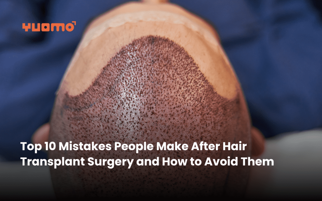 Top 10 Mistakes People Make After Hair Transplant Surgery and How to Avoid Them